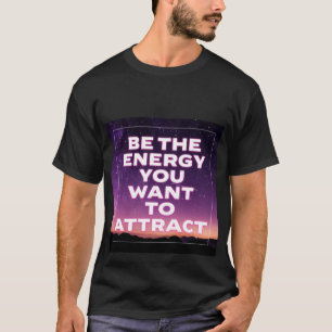 DIE ENERGIE, DIE SIE GEWOLLT HABEN, UM DEN T - Shi T-Shirt