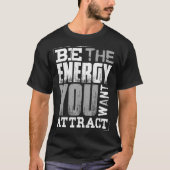 die Energie sein, die Sie gewollt haben T-Shirt (Vorderseite)