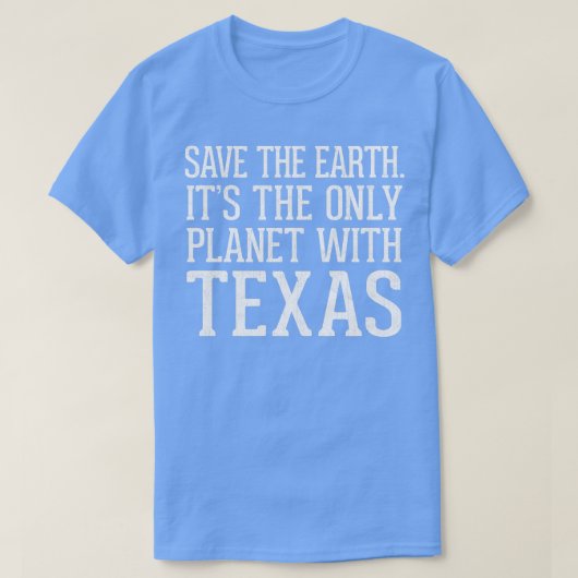 Die Erde als einziger Planet mit Texas gerettet T-Shirt (Design vorne)