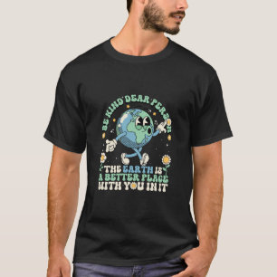 Die Erde ist ein besserer Ort mit dir darauf T-Shirt