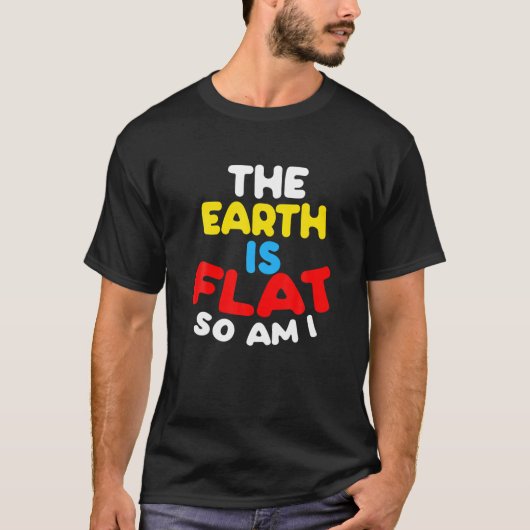 Die Erde ist flach, also bin ich - Funny Flat Brus T-Shirt (Vorderseite)