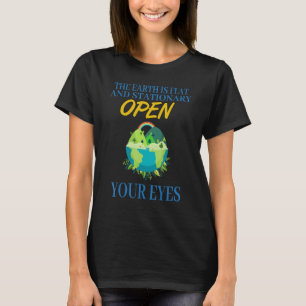 Die Erde ist flach, öffnen Sie die Augen sarkastis T-Shirt