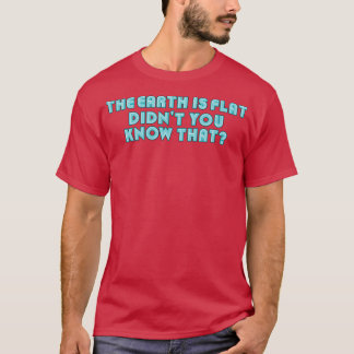 Die Erde ist flach, wissen Sie nicht, dass Neon Bl T-Shirt