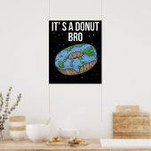 Die Erde ist flacher Donut, sie ist flache Erde Poster (Küche)
