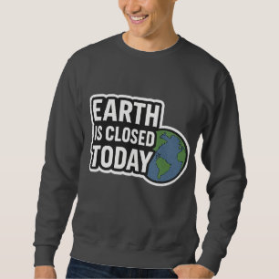 "Die Erde ist heute geschlossen Funny Quote Desi Sweatshirt