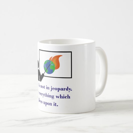 Die Erde ist nicht in Jeopardy - Zitat zum Klimawa Kaffeetasse (VorderseiteRechts)