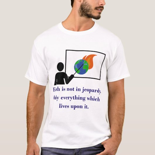 Die Erde ist nicht in Jeopardy - Zitat zum Klimawa T-Shirt (Vorderseite)