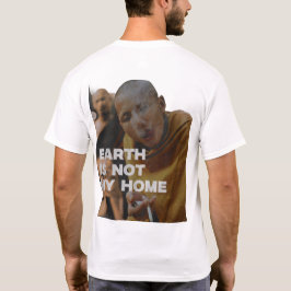 Die Erde ist nicht meine Zuhause T-Shirt