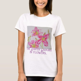 Die Erde lacht in Blume, so Pflanze eine Gartenlil T-Shirt