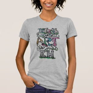 Die Erde ohne Kunst ist einfach eh T-Shirt