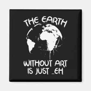 Die Erde ohne Kunst ist einfach jeder - Planet-Kun Magnet
