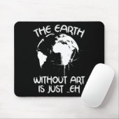 Die Erde ohne Kunst ist einfach jeder - Planet-Kun Mousepad (Mit Mouse)