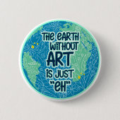Die Erde ohne Kunst ist genau so Button (Vorderseite)