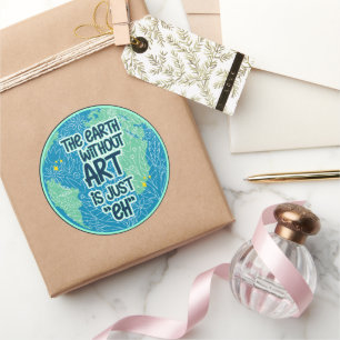 Die Erde ohne Kunst ist genau so Runder Aufkleber