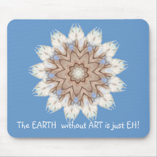 Die ERDE ohne KUNST ist gerade EH! Zitat Mousepad