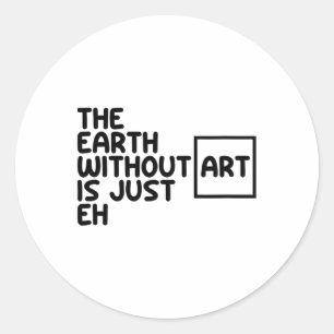 Die Erde ohne Kunst ist nur die Erde, die Kunst is Runder Aufkleber
