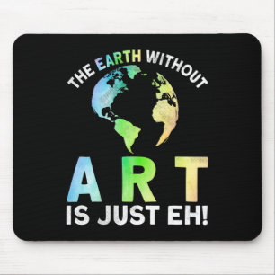 Die Erde ohne Kunst ist nur die Kunst des ganzen P Mousepad