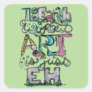 Die Erde ohne Kunst ist nur EH "Art Teacher" Quadratischer Aufkleber