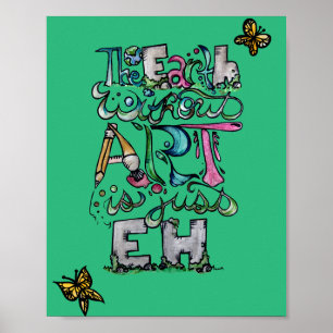 Die Erde ohne Kunst ist nur EH                   Poster