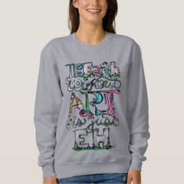 Die Erde ohne Kunst ist nur EH Sweatshirt