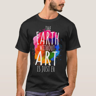 Die Erde ohne Kunst ist nur ein künstlerischer Puz T-Shirt