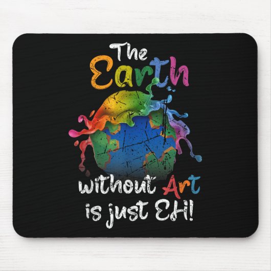 Die Erde ohne Kunst ist nur jeder Planet des Erden Mousepad (Vorne)