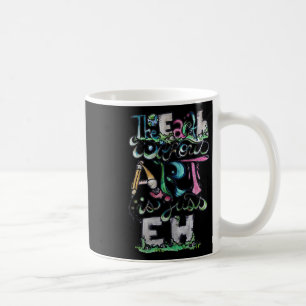Die Erde ohne Kunst ist nur jeder Shirt Erde Tag Kaffeetasse