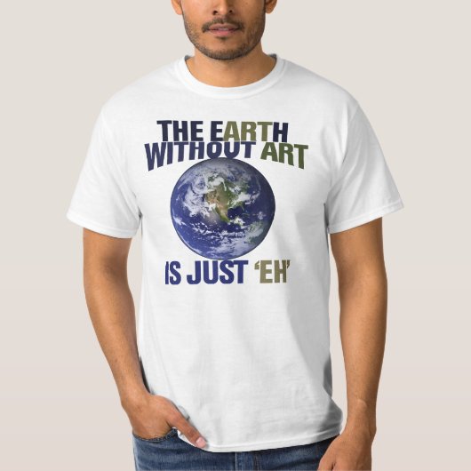 Die Erde ohne Kunst T-Shirt (Vorderseite)