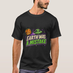 Die Erde war ein Fehler Alien UFO Halloween T-Shir T-Shirt