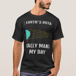 Die Erdrotation macht meinen Tag wirklich zur Wiss T-Shirt