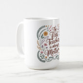Die erste Lehrerin ist immer die Mutter Kaffeetasse (Vorderseite Links)