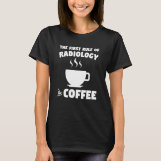 Die erste Regel der Radiologie ist Kaffee X Ray Kr T-Shirt