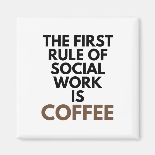 Die erste Regel der sozialen Arbeit ist die Kaffee Magnet (Vorne)