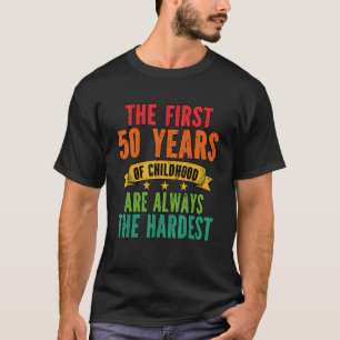Die ersten 50 Jahre der Kindheit sind die schwerst T-Shirt