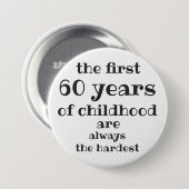 Die ersten 60 Jahre der Kindheit sind die schwerst Button (Vorne & Hinten)