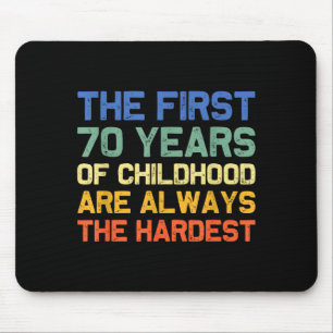Die ersten 70 Jahre Kindheit sind am härtesten, al Mousepad