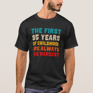 Die ersten 95 Jahre der Kindheit schwersten 95. T-Shirt