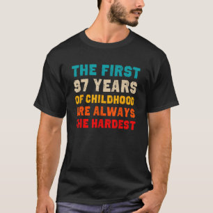 Die ersten 97 Jahre der Kindheit am schwersten alt T-Shirt