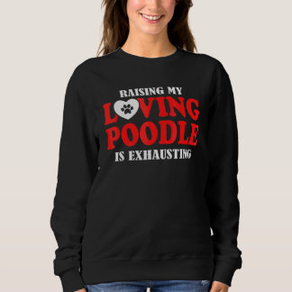 Die Erziehung meines liebevollen Poodles ist ersch Sweatshirt