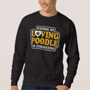 Die Erziehung meines liebevollen Poodles ist ersch Sweatshirt