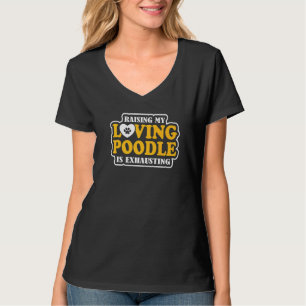 Die Erziehung meines liebevollen Poodles ist ersch T-Shirt