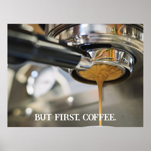 Die Espresso-Kaffeemaschine gießen, aber zuerst Ka Poster (Vorne)