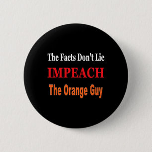 Die Fakten lügen nicht, impeache den orangen Typ A Button
