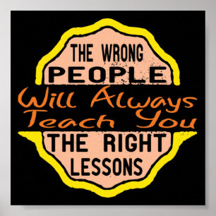 Die falschen Leute werden dir immer das Richtige b Poster