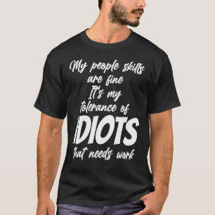 Die Fertigkeiten der Menschen sind gut meine Toler T-Shirt