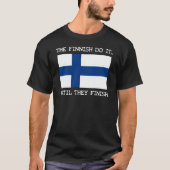 Die Finnen tun es... Bis sie fertig sind. T-Shirt (Vorderseite)