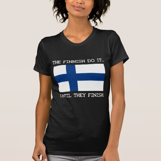 Die Finnen tun es... Bis sie fertig sind. T-Shirt (Vorderseite)