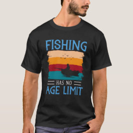 Die Fischerei hat keine Altersgrenze T-Shirt
