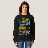 Die Fischerei löst die Hälfte meiner Probleme mit  Sweatshirt (Vorne ganz)