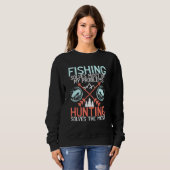 Die Fischerei löst meine Probleme bei der Jagd und Sweatshirt (Vorne ganz)